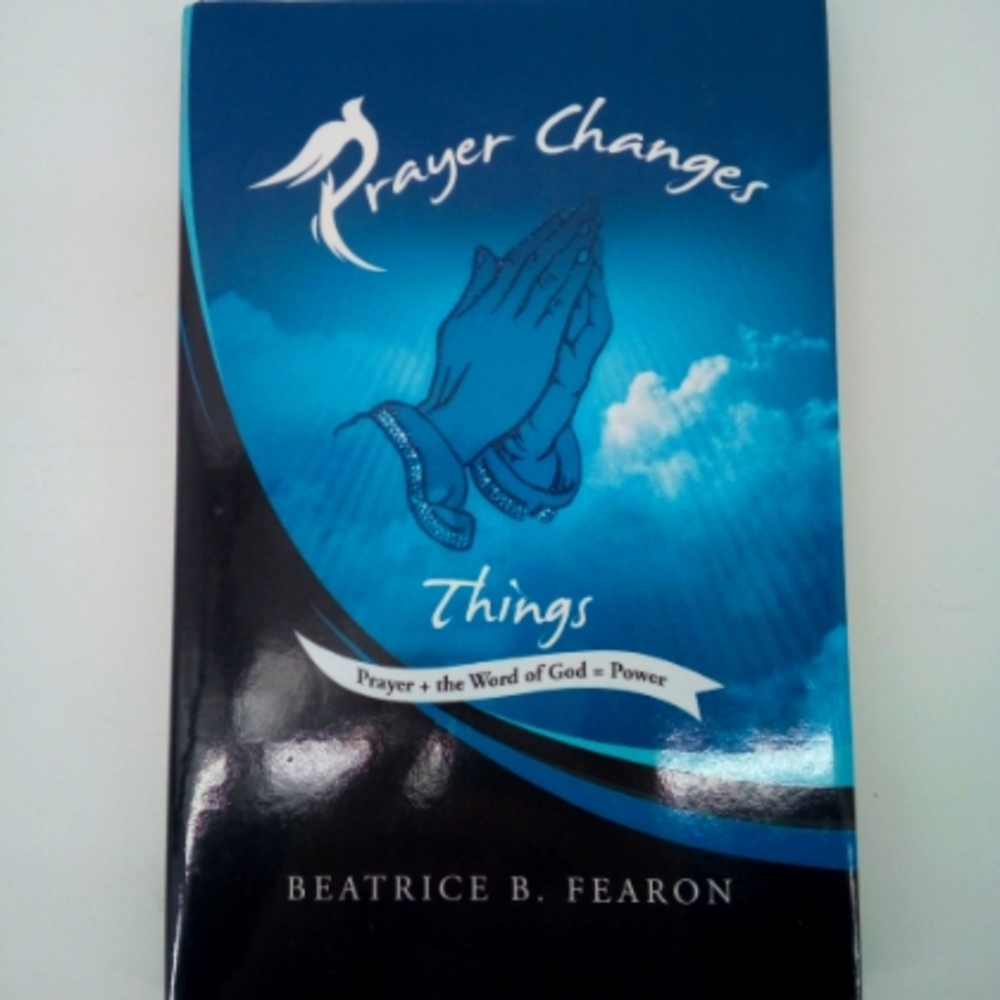 Prayer Changes Things Prayer and the Word of God Power Book Beatrice Fearon